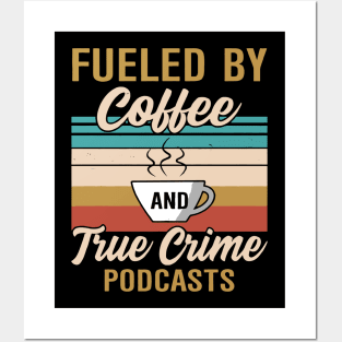 FUELED BY COFFEE AND TRUE CRIME PODCASTS Posters and Art